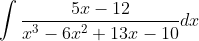 \int \frac{5x-12}{x^{3}-6x^{2}+13x-10}dx